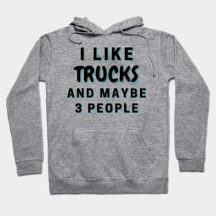 I Like Trucks And Maybe 3 People Hoodie